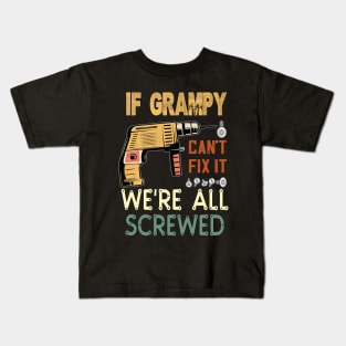 if grampy cant fix it we are all screwed..fathers day gift Kids T-Shirt